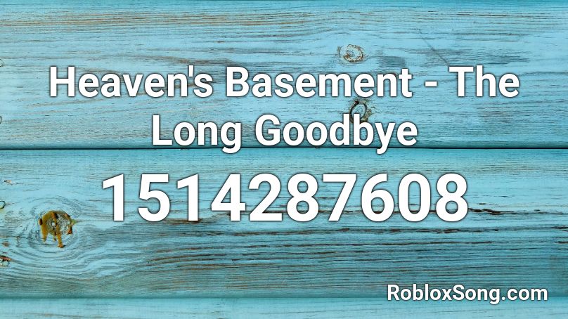 Heaven's Basement - The Long Goodbye Roblox ID