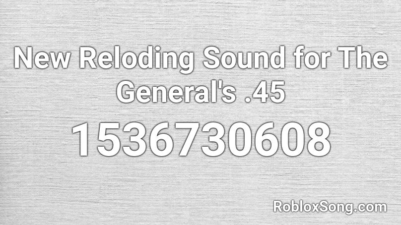 New Reloding Sound for The General's .45 Roblox ID