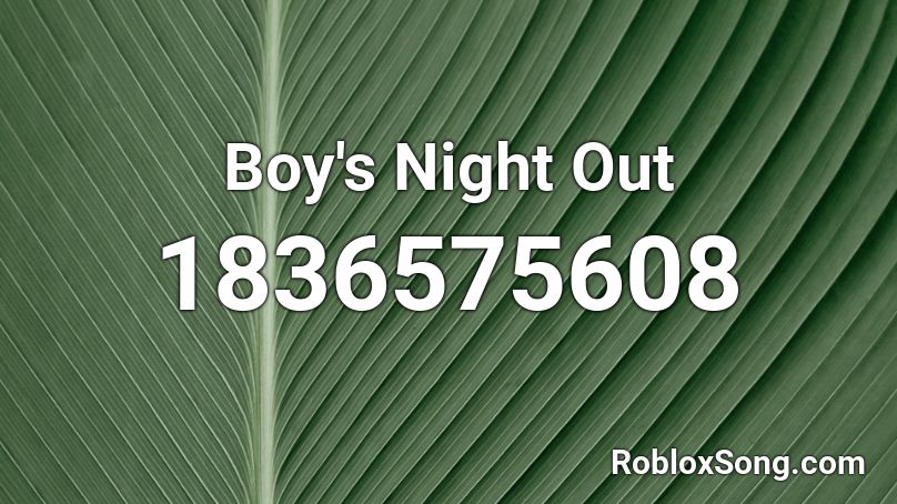 Boy's Night Out Roblox ID
