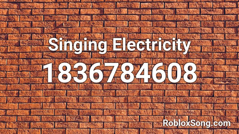 Singing Electricity Roblox ID