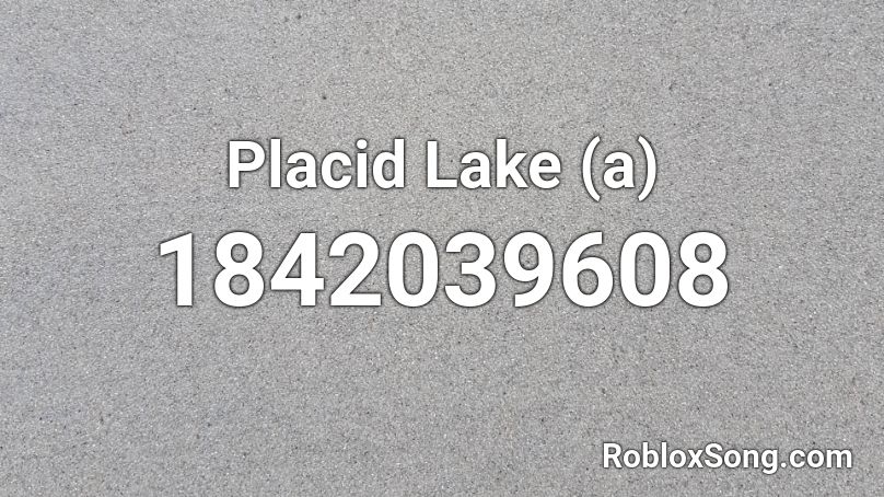 Placid Lake (a) Roblox ID