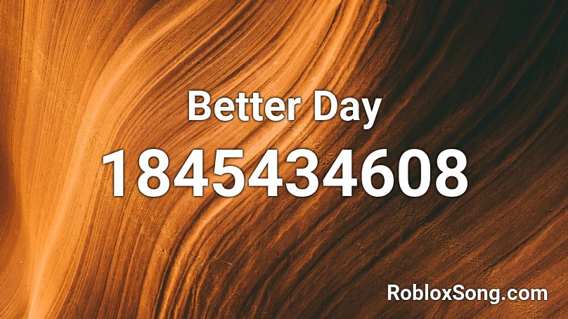 Better Day Roblox ID