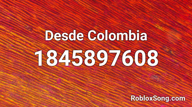 Desde Colombia Roblox ID