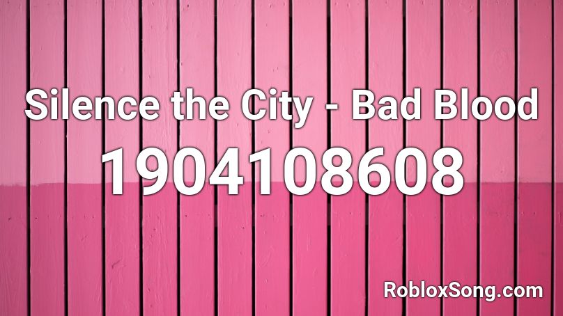 Silence the City - Bad Blood Roblox ID