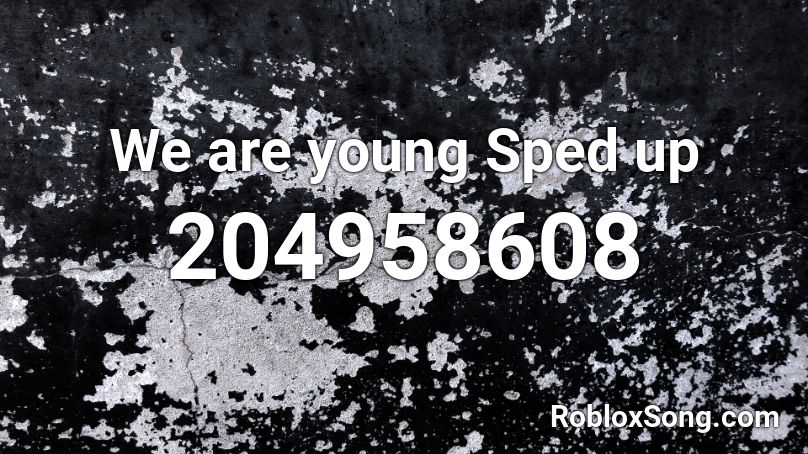 We are young Sped up Roblox ID