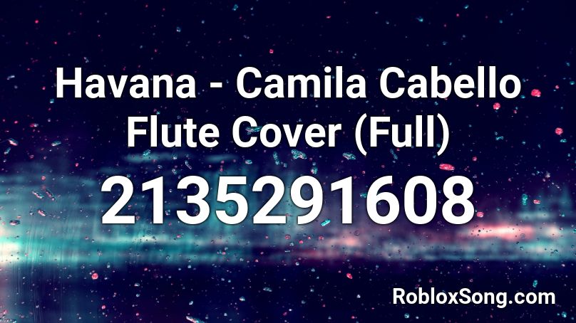 Havana Camila Cabello Flute Cover Full Roblox Id Roblox Music Codes - havana full roblox id