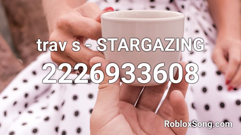 trav s - STARGAZING  Roblox ID