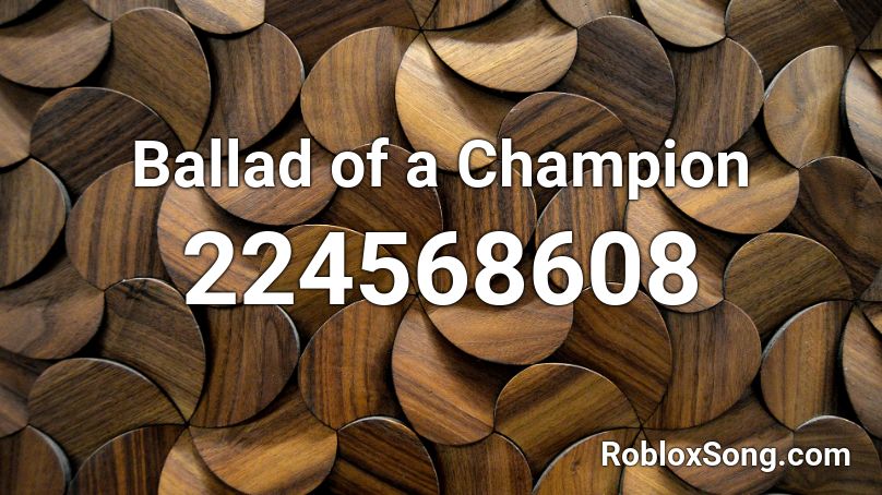 Ballad of a Champion Roblox ID