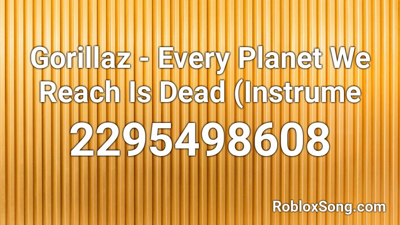 Gorillaz - Every Planet We Reach Is Dead (Instrume Roblox ID
