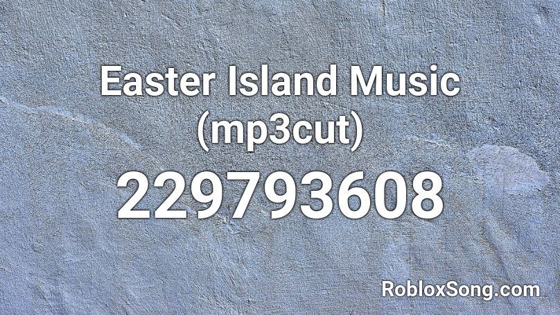 Easter Island Music (mp3cut) Roblox ID