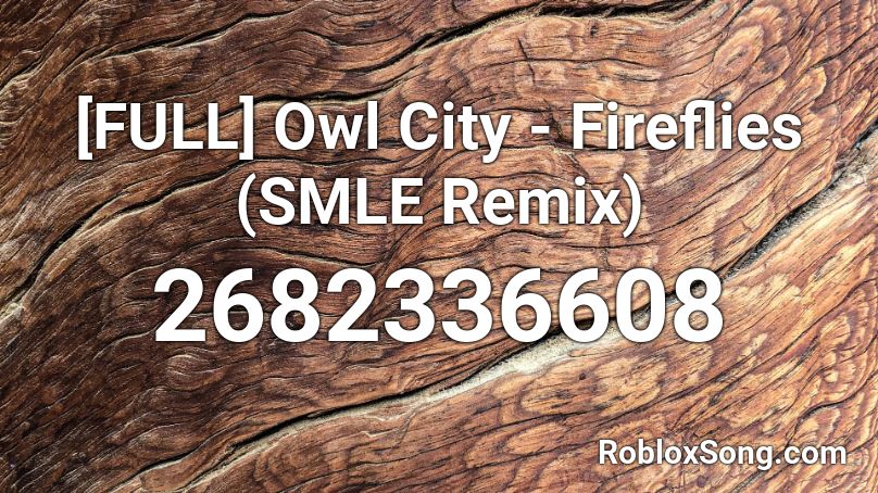 [FULL] Owl City - Fireflies (SMLE Remix) Roblox ID