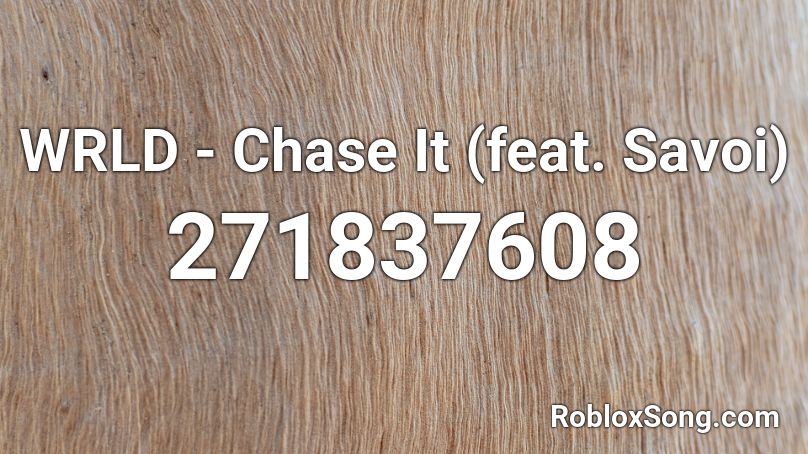 WRLD - Chase It (feat. Savoi) Roblox ID
