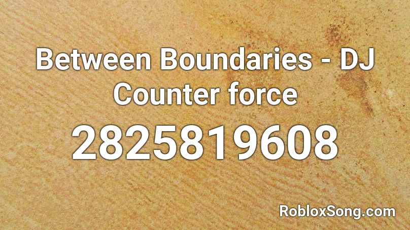 [Dynamix] Between Boundaries - DJ Counterforce Roblox ID