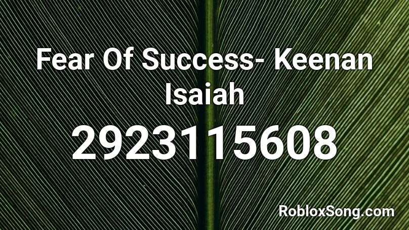 Fear Of Success- Keenan Isaiah Roblox ID