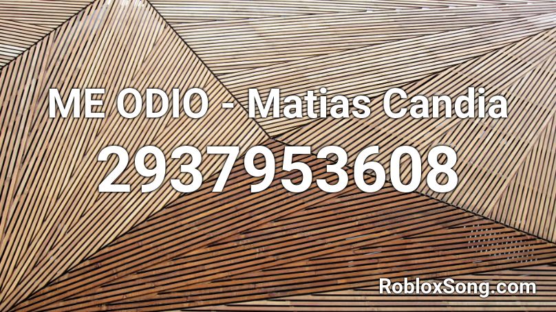 ME ODIO - Matias Candia Roblox ID