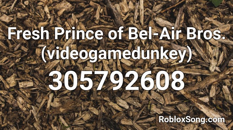 Fresh Prince of Bel-Air Bros. (videogamedunkey) Roblox ID