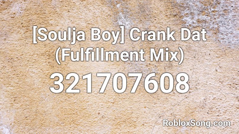 [Soulja Boy] Crank Dat (Fulfillment Mix) Roblox ID