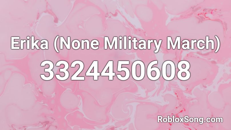 Erika (None Military March) Roblox ID