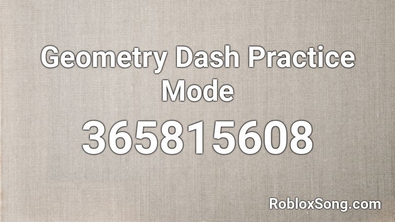 Geometry Dash Practice Mode Roblox ID