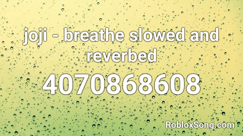joji - breathe slowed and reverbed Roblox ID