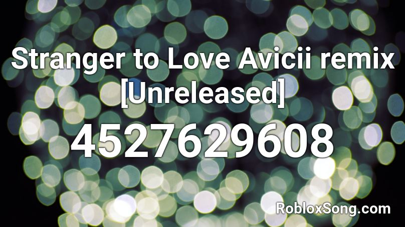 Avicii - Stranger to love Remix [Unreleased] Roblox ID