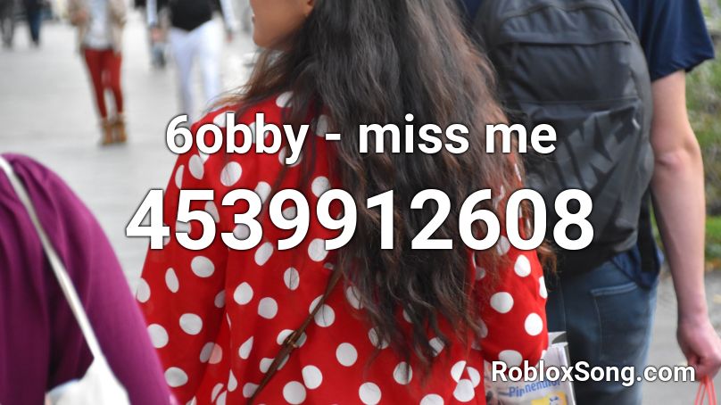 6obby - miss me Roblox ID