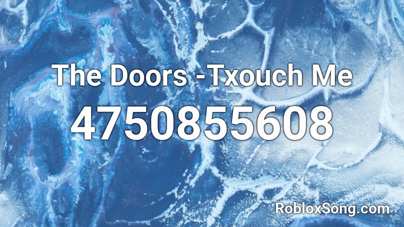 The Doors -Txouch Me Roblox ID