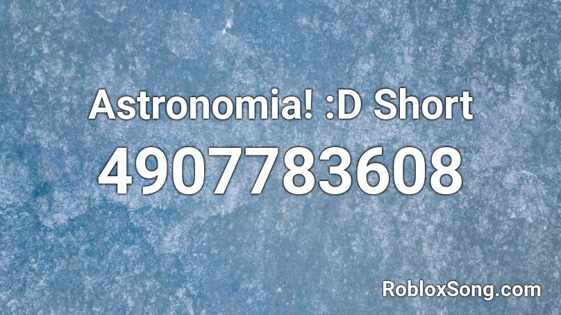 Astronomia! :D Short Roblox ID