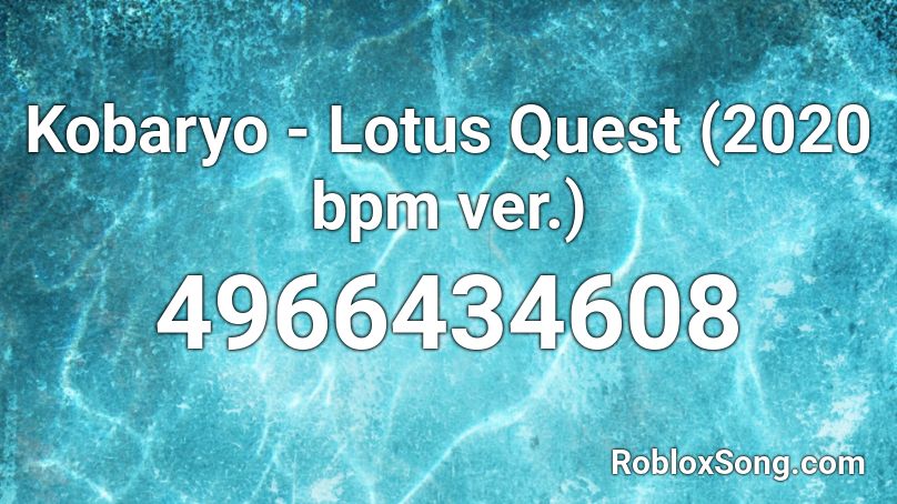 Kobaryo - Lotus Quest (2020 bpm ver.) Roblox ID