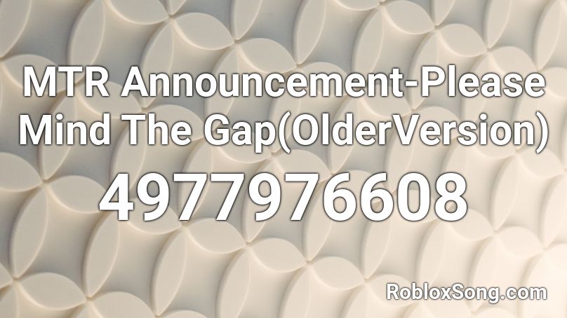 MTR Announcement-Please Mind The Gap(OlderVersion) Roblox ID