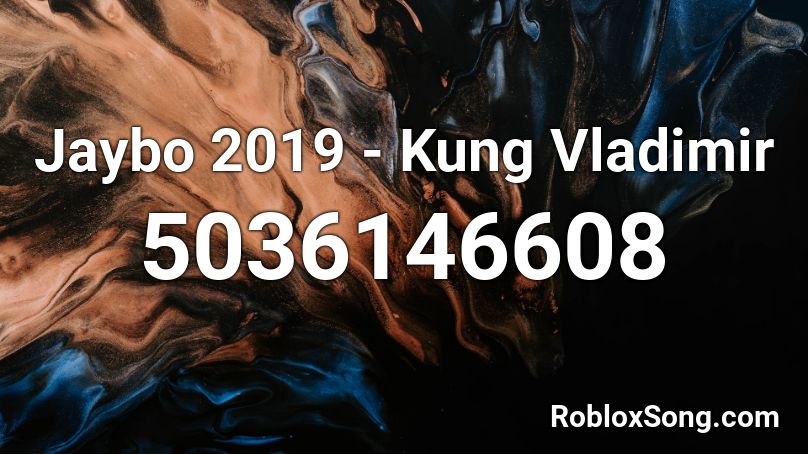 Jaybo 2019 - Kung Vladimir Roblox ID