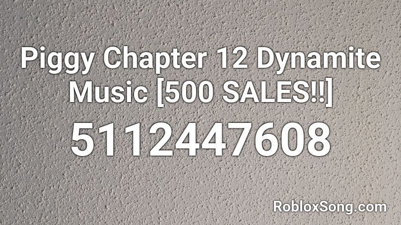 Piggy Chapter 12 Dynamite Music [500 SALES!!] Roblox ID