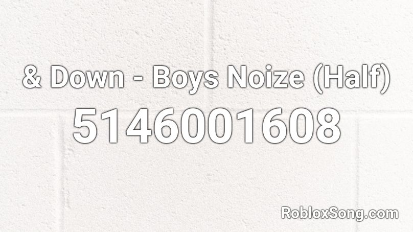 & Down - Boys Noize (Half) Roblox ID