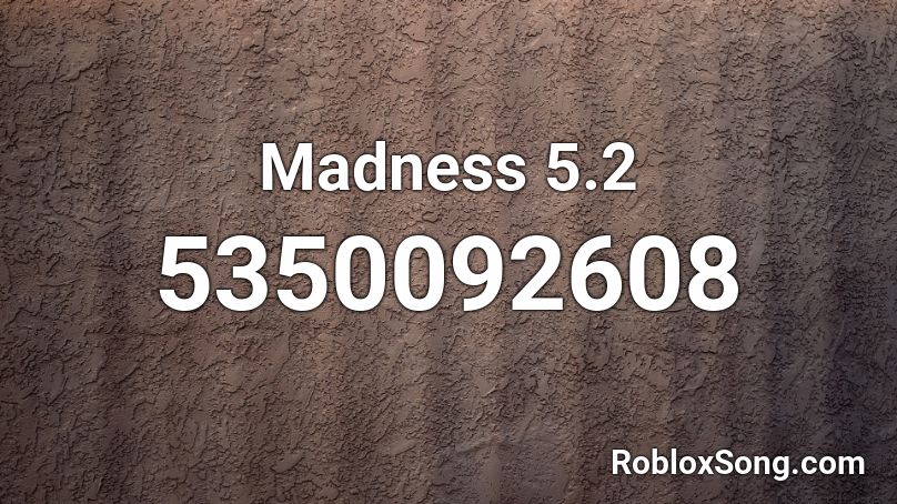 Madness 5.2 Roblox ID