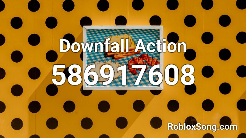 Downfall Action Roblox ID