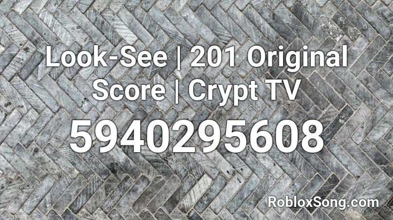 Look-See | 201 Original Score | Crypt TV Roblox ID