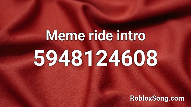 Meme ride intro Roblox ID