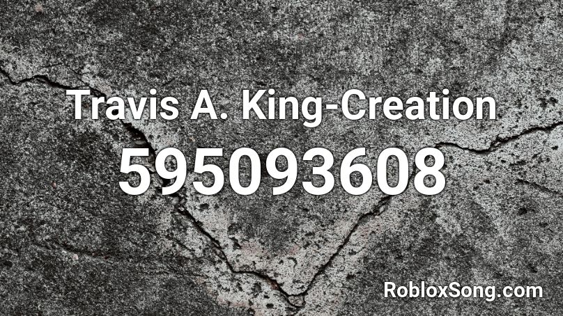 Travis A. King-Creation Roblox ID