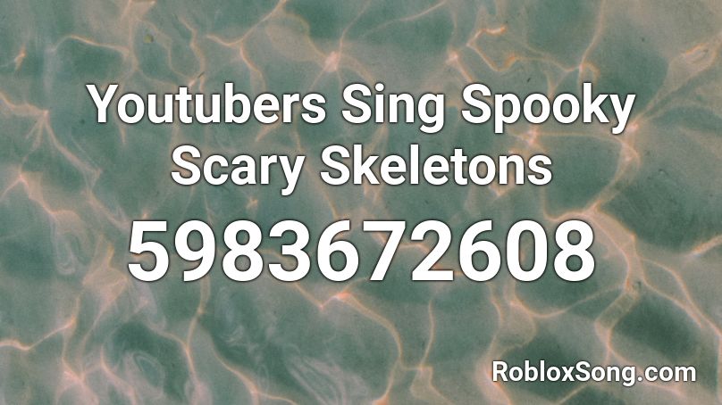 Youtubers Sing Spooky Scary Skeletons Roblox ID