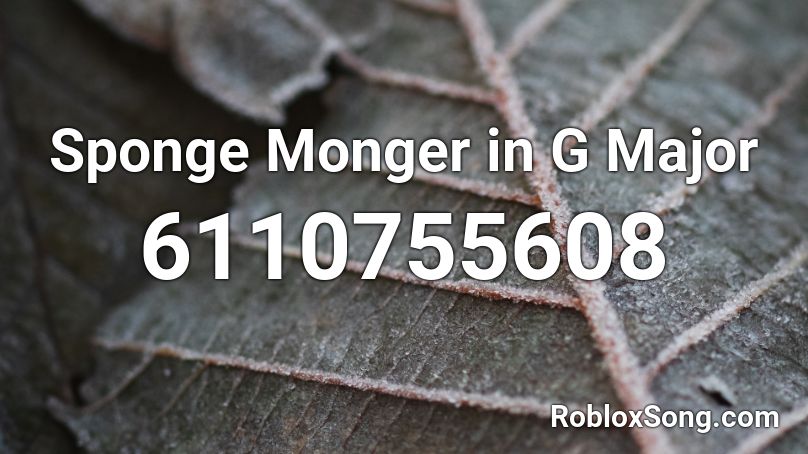 Sponge Monger in G Major Roblox ID