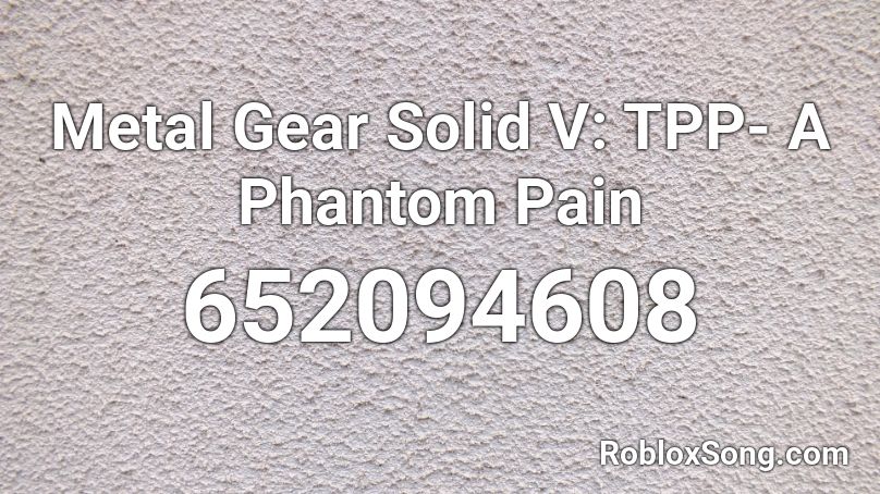 Metal Gear Solid V: TPP- A Phantom Pain Roblox ID
