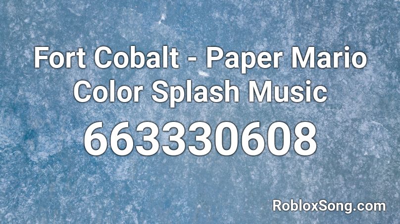 Fort Cobalt - Paper Mario Color Splash Music Roblox ID