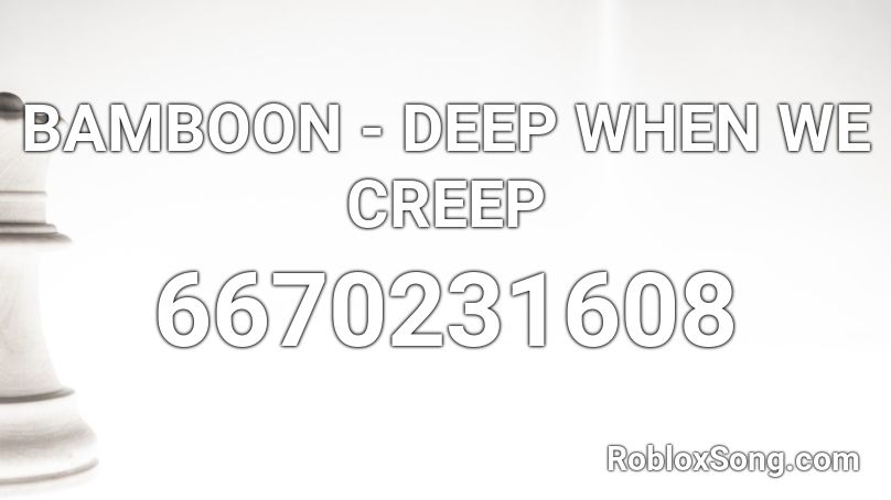 BAMBOON - DEEP WHEN WE CREEP Roblox ID