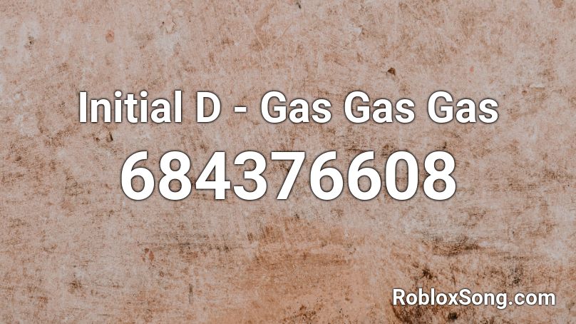 Initial D Gas Gas Gas Roblox Id Roblox Music Codes - gas gas gas roblox id loud