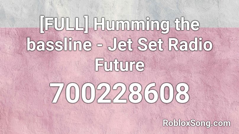 [FULL] Humming the bassline - Jet Set Radio Future Roblox ID