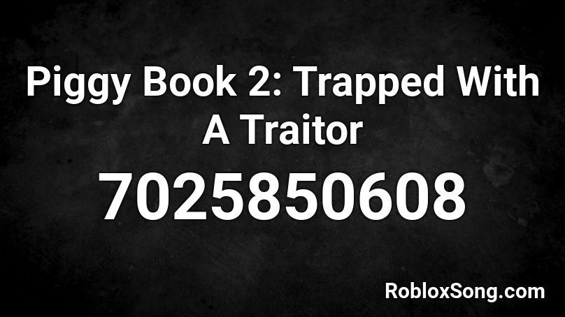 Piggy Book 2: Trapped With A Traitor Roblox ID