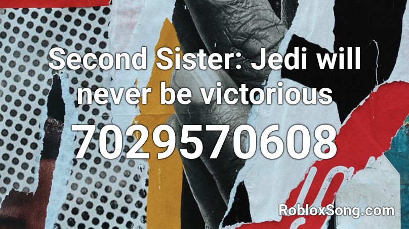 Second Sister: Jedi will never be victorious Roblox ID