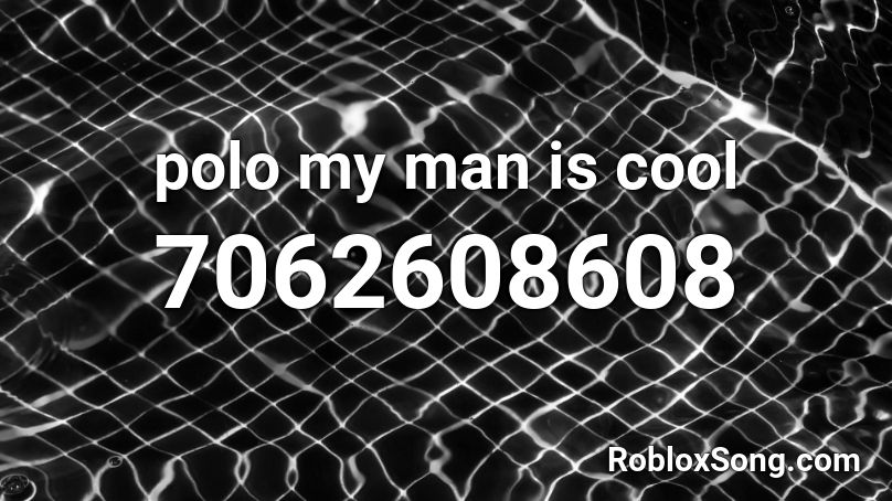 polo my man is cool Roblox ID