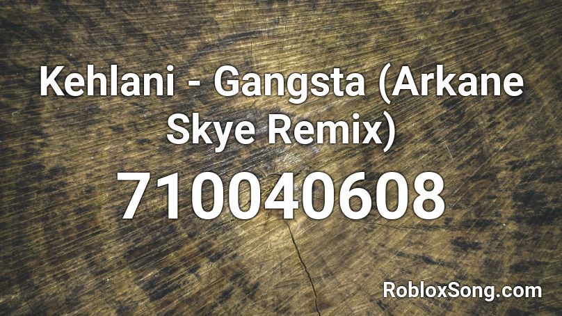 Kehlani Gangsta Arkane Skye Remix Roblox Id Roblox Music Codes - i need a gangsta roblox id