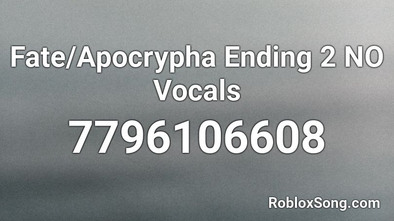 Fate/Apocrypha Ending 2 NO Vocals Roblox ID
